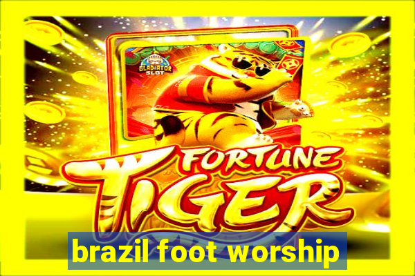 brazil foot worship